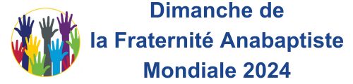 Dimanche de la Fraternité Anabaptiste Mondiale 2024