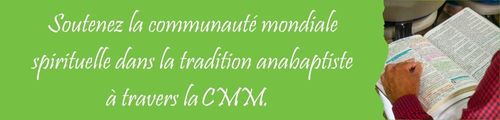 Soutenez la communauté mondiale spirituelle dans la tradition anabaptiste à travers la CMM.  