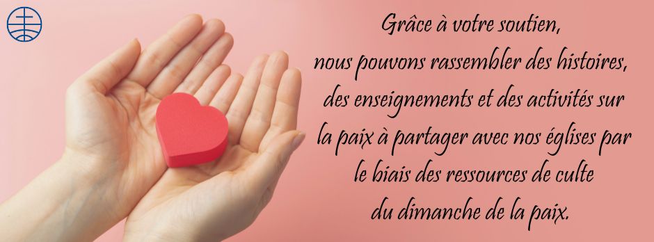 Grâce à votre soutien, nous pouvons rassembler des histoires, des enseignements et des activités sur la paix à partager avec nos églises par le biais des ressources de culte du dimanche de la paix. 